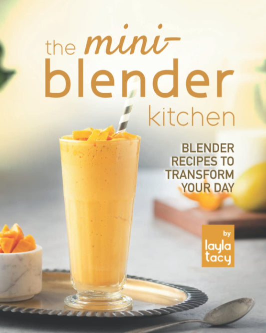 The Mini-Blender Kitchen: Blender Recipes to Transform Your Day - 3971