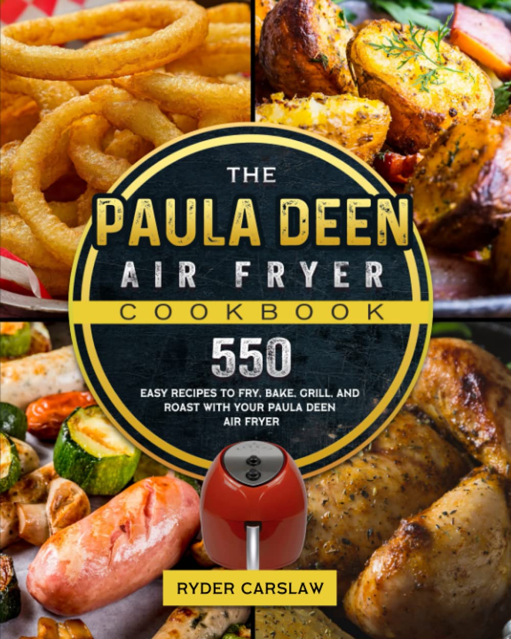 The Paula Deen Air Fryer Cookbook: 550 Easy Recipes to Fry, Bake, Grill, and Roast with Your Paula Deen Air Fryer