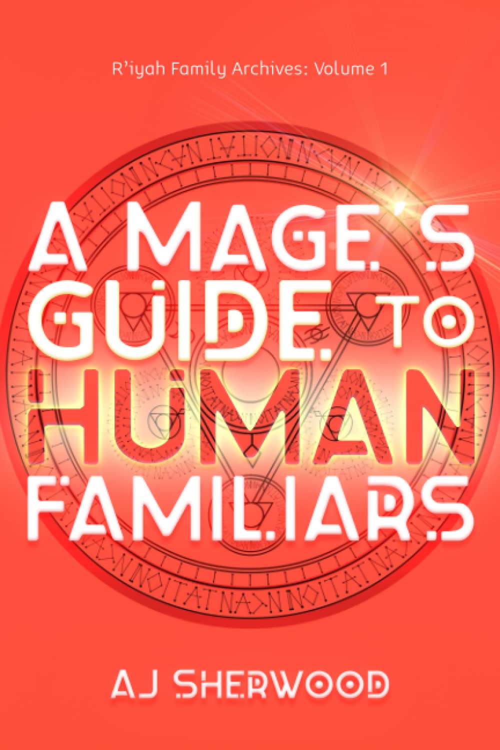A Mage's Guide to Human Familiars (R'iyah Family Archives: Volume) - 5252