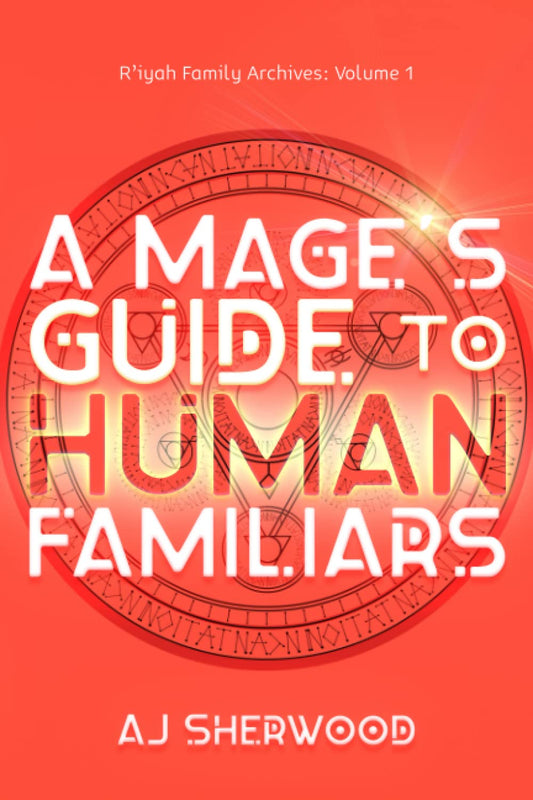 A Mage's Guide to Human Familiars (R'iyah Family Archives: Volume) - 5252