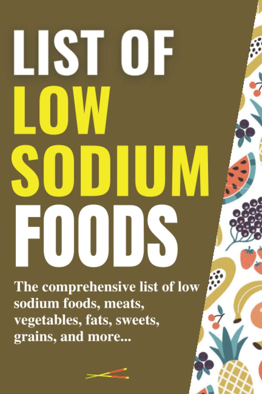 list of low sodium foods: the comprehensive list of low sodium foods, meats, vegetables, fats, sweets, grains, and more...