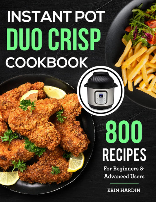 Instant Pot Duo Crisp Cookbook: 800 Recipes For Beginners & Advanced Users - 6142