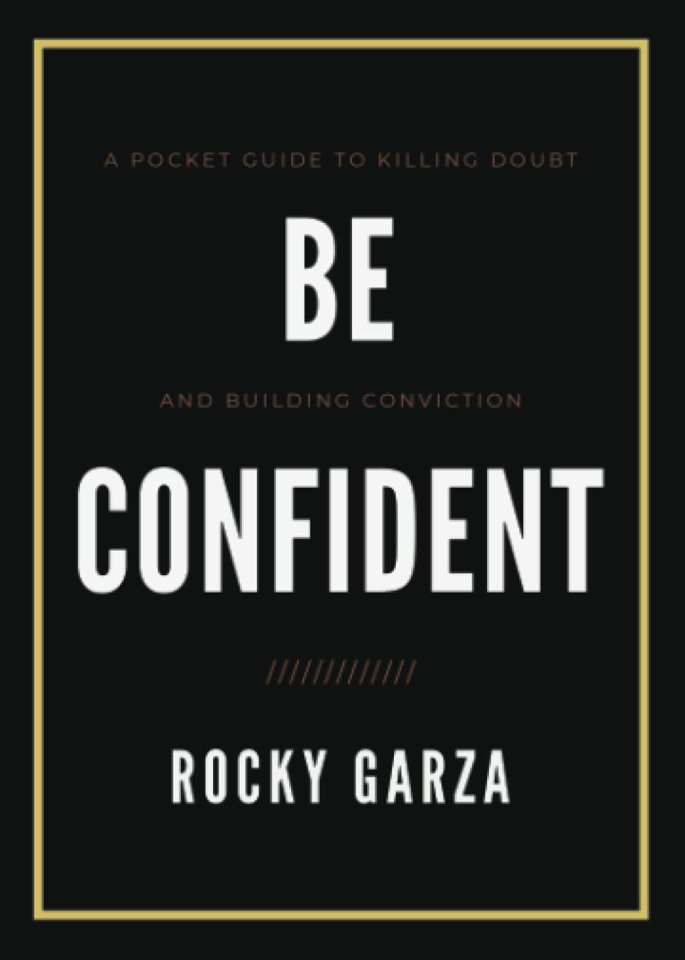 Be Confident: A Pocket Guide to Killing Doubt and Building Conviction - 4758