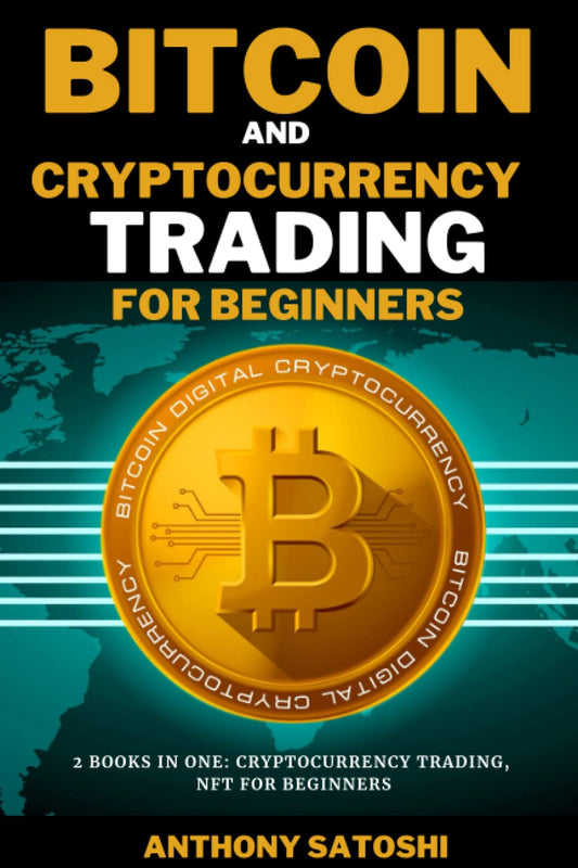 Bitcoin and Cryptocurrency Trading for Beginners: 2 books in One: Cryptocurrency Trading, Nft for Beginners