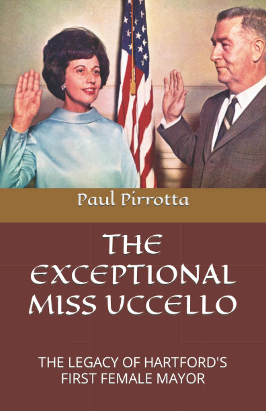 THE EXCEPTIONAL MISS UCCELLO: THE LEGACY OF HARTFORD'S FIRST FEMALE MAYOR - 4534