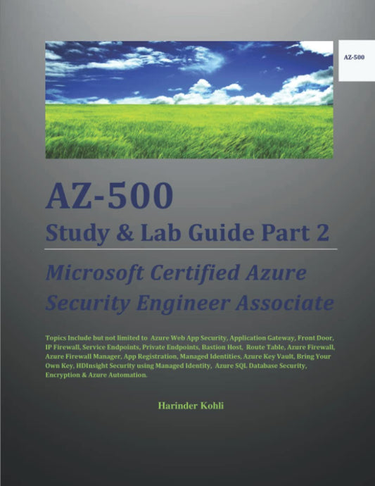 AZ-500 Study & Lab Guide Part 2: Microsoft Certified Azure Security Engineer Associate - 1509
