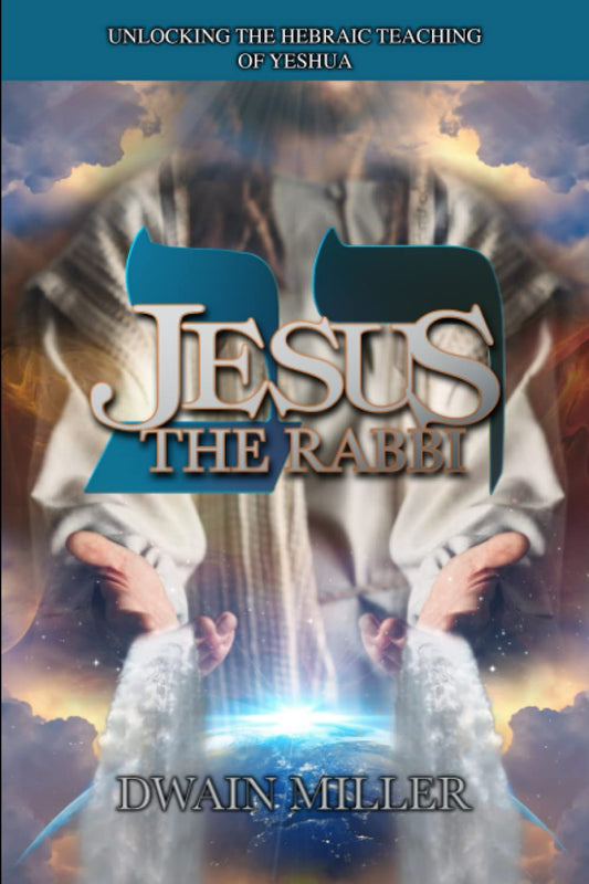 Jesus the Rabbi: Unlocking the Hebraic Teaching of Yeshua - 7545