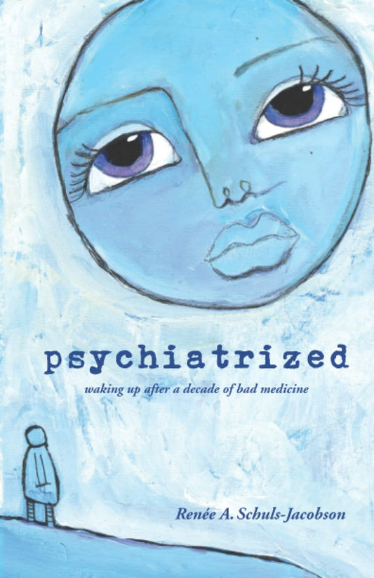 Psychiatrized: Waking Up After a Decade of Bad Medicine - 4698