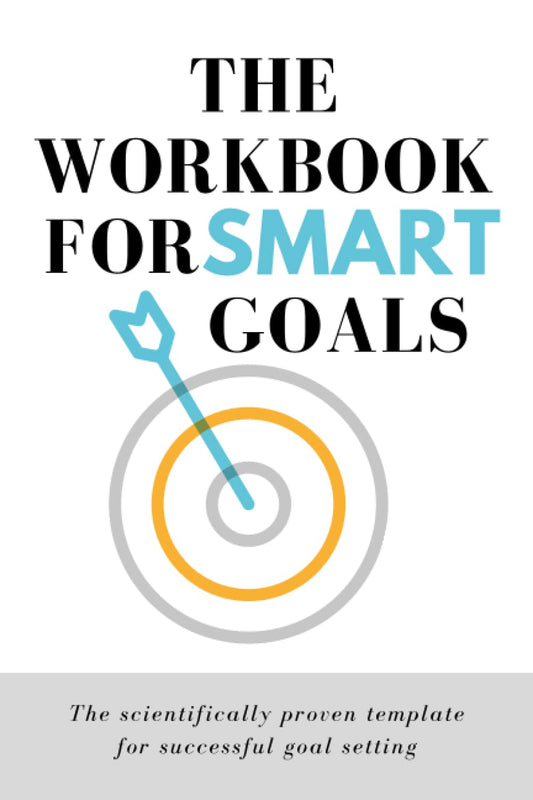 The workbook for SMART goals - the scientifically proven template for successful goal setting: SMART goal setting templates with guided questions, tips and examples (Growth Tools) - 9099