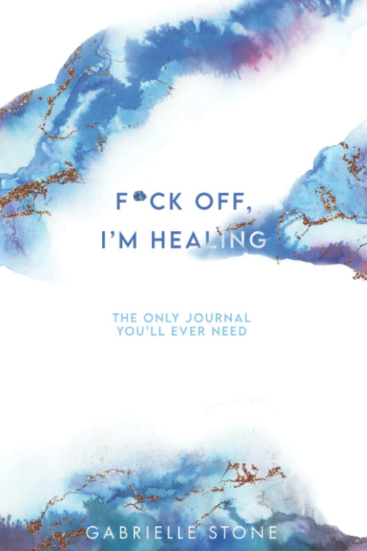 F*ck Off, I'm Healing: The Only Journal You'll Ever Need (Eat, Pray, #FML) - 6798