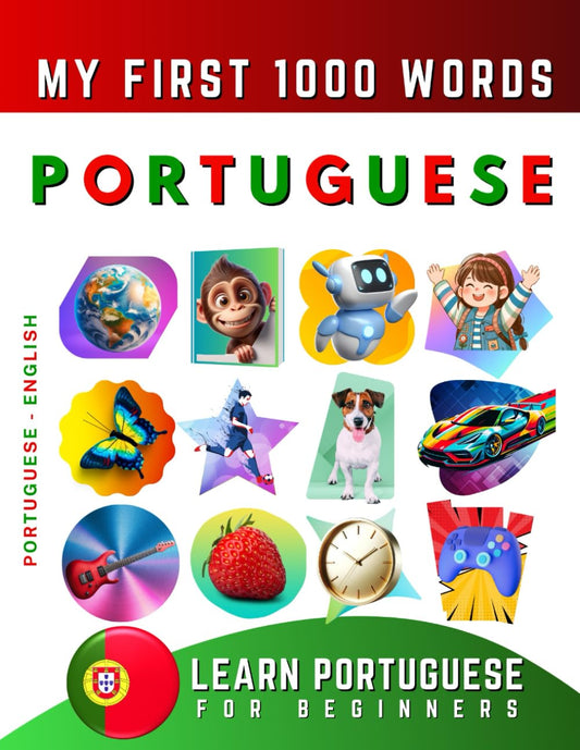 Learn Portuguese for Beginners, My First 1000 Words: Bilingual Portuguese - English Language Learning Book for Kids & Adults - 9444