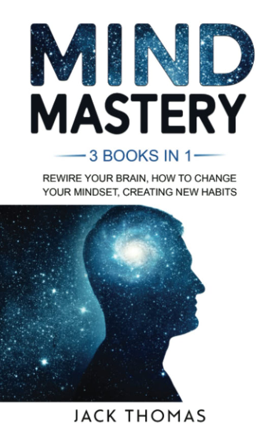 Mind Mastery: 3 Books In 1 - Rewire Your Brain, How To Change Your Mindset, Creating New Habits. - 1234