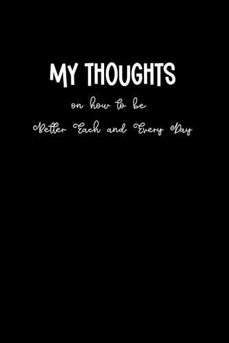 My Thoughts on how to be better each and every day | 6 x9 Lined Journal with 120 Pages - 4498