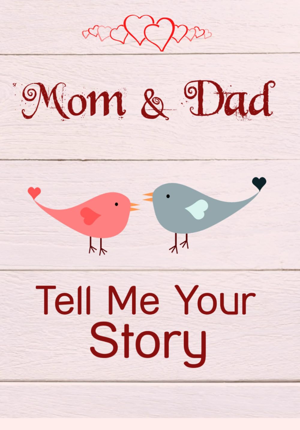 Mom & Dad, Tell Me Your Story: Keepsake & Memory Journal with 140 questions for Parents, Mom & Dad