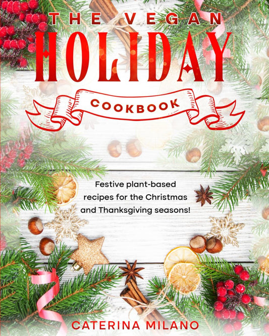 The Vegan Holiday Cookbook: Festive plant-based recipes for the Christmas and Thanksgiving seasons! (Caterina Milano Cookbooks) - 4064