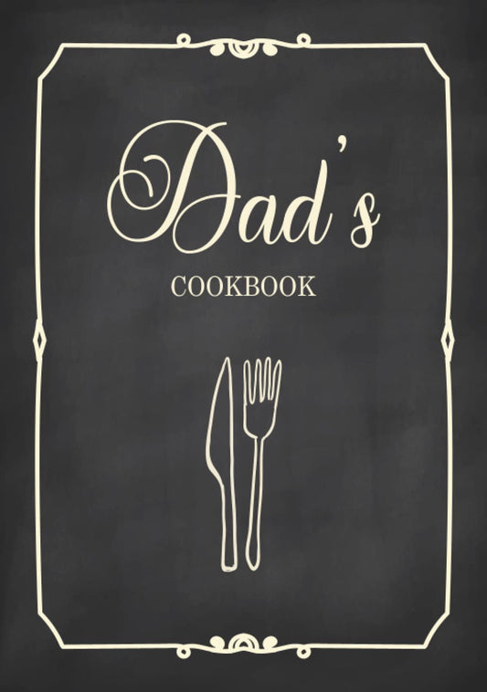Dad's Cookbook: Fill in the Blank Cookbook and Recipe Organizer to Collect Your Most Treasured Family Meals - 2106