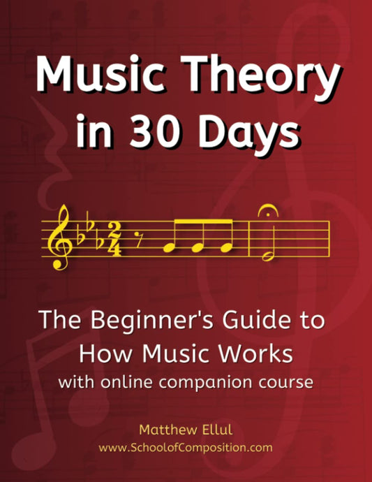 Music Theory in 30 Days: The Beginner's Guide to How Music Works - With Online Companion Course (Practical Musical Theory) - 8689