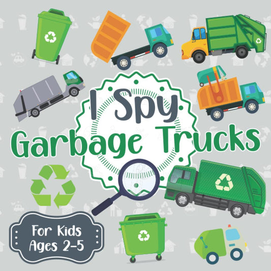 I Spy Garbage Trucks For Kids Ages 2-5: I Spy Book For 2, 3, 4, 5 Year Olds | Garbage and Trash Truck Activity Book | I Spy With My Little Eye Garbage Trucks | Search and Find all Garbage Trucks - 3418