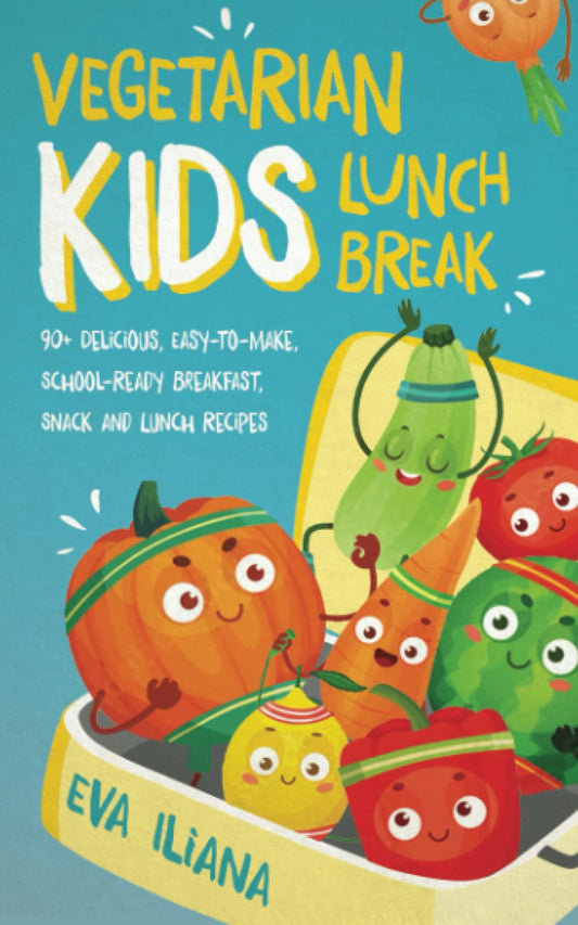 Vegetarian Kids Lunch Break: 90+ Delicious, Easy-to-Make, School-Ready, Breakfast, Snack and Lunch Recipes - 8371