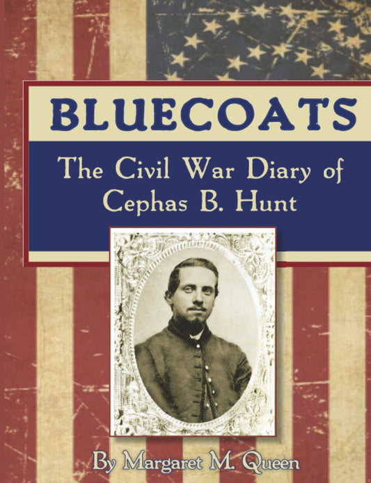 Bluecoats: The Civil War Diary of Cephas B. Hunt - 3778