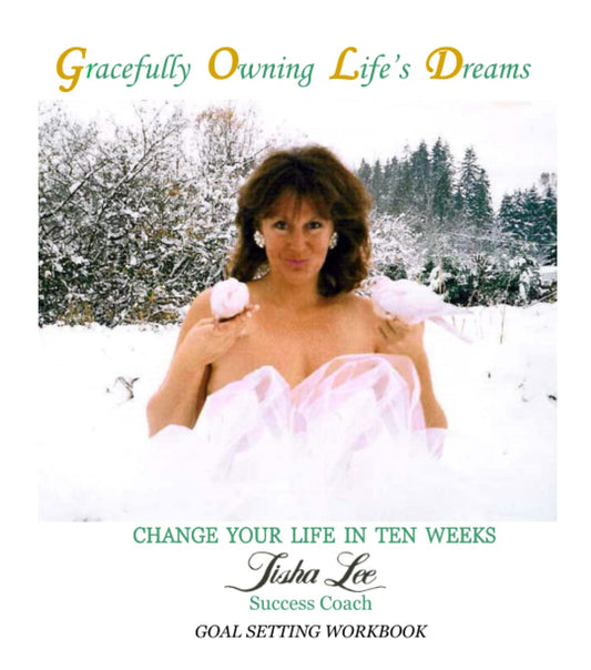 Gracefully Owning Life's Dreams: Change your Life in Ten Weeks - 1413