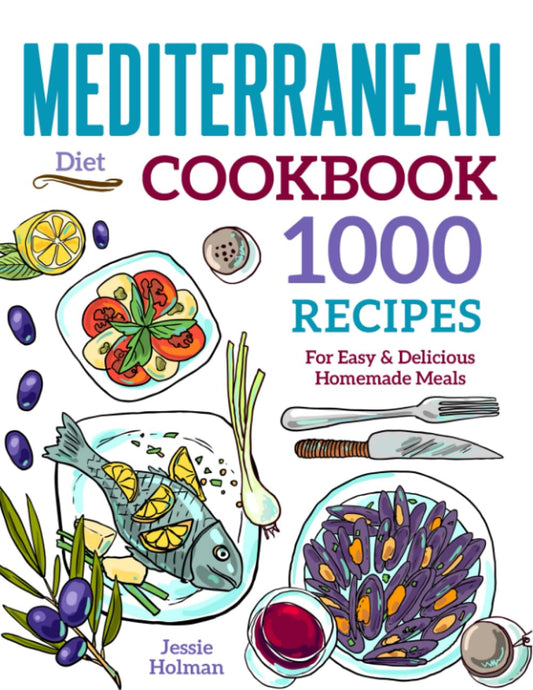 Mediterranean Diet Cookbook: 1000 Recipes For Easy & Delicious Homemade Meals - 1985