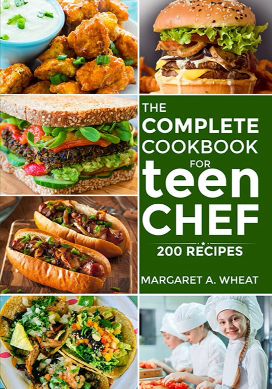 the complete cookbook for Teen chefs: 200 simple step-by-step recipes and essential techniques to inspire young cooks - 5842