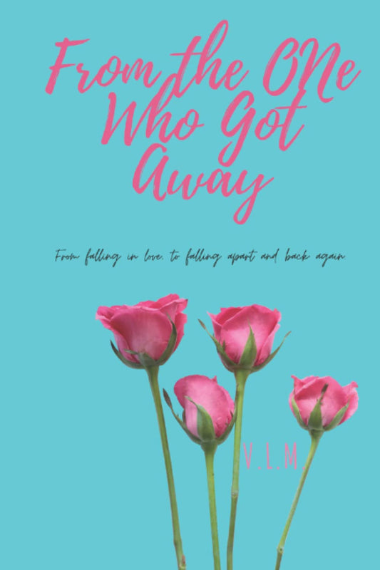 From the One Who Got Away: From falling in love, to falling apart and back again.