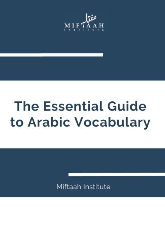 The Essential Guide to Arabic Vocabulary: Miftaah Institute