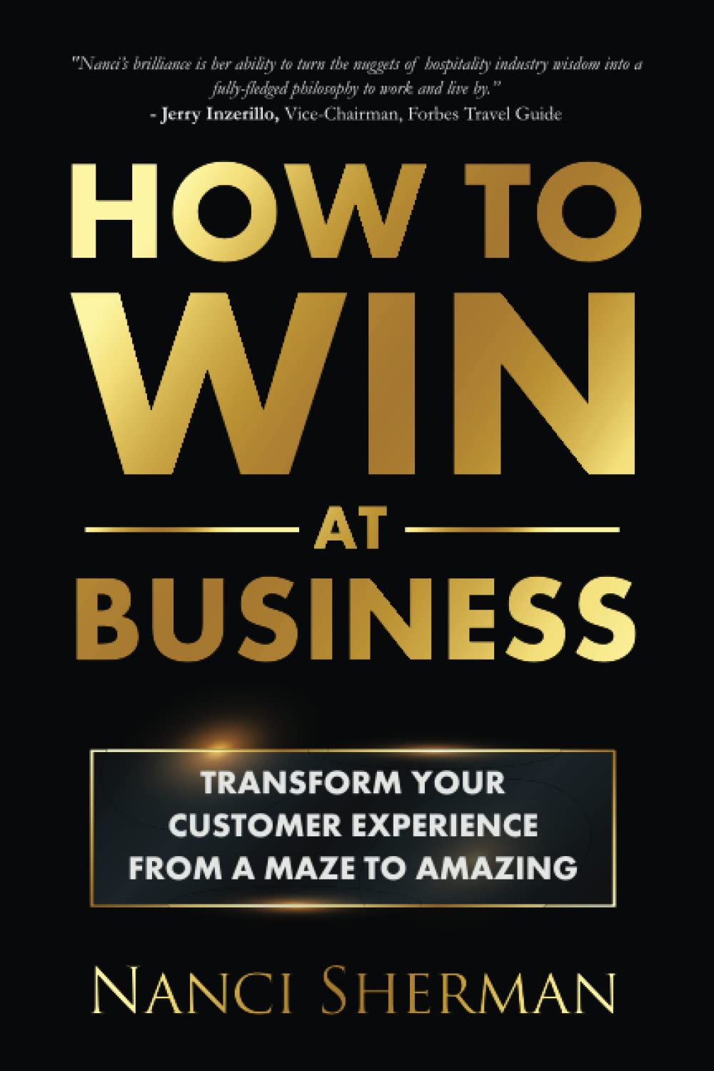 How to Win at Business: Transform Your Customer Experience from a Maze to Amazing