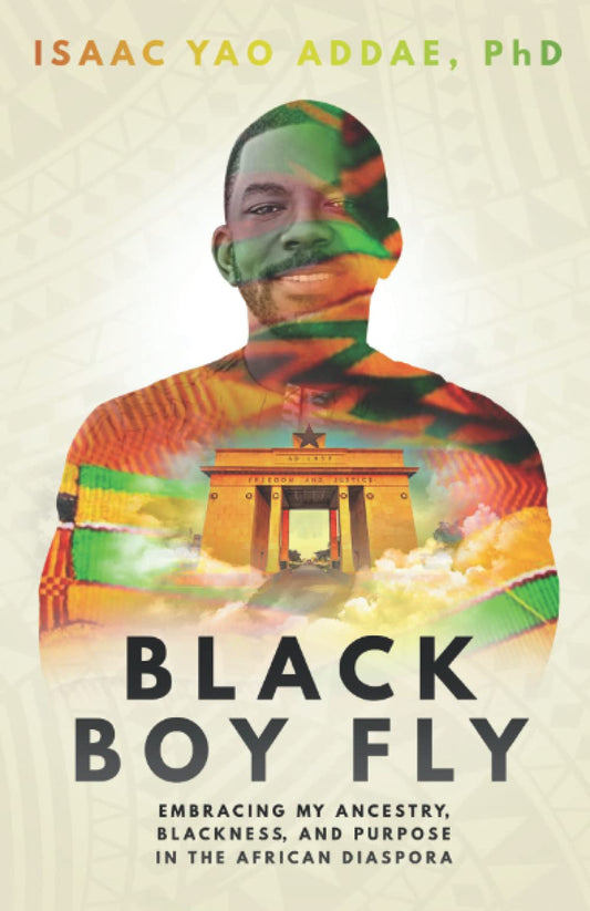 Black Boy Fly: Embracing My Ancestry, Blackness, and Purpose in the African Diaspora - 8844
