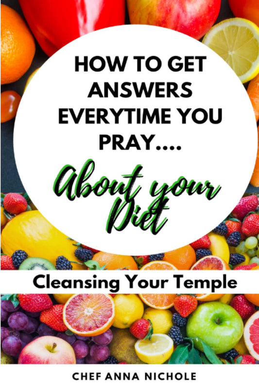 How to Get Answers Every Time You Pray... About Your Diet: Cleansing Your Temple - 2208