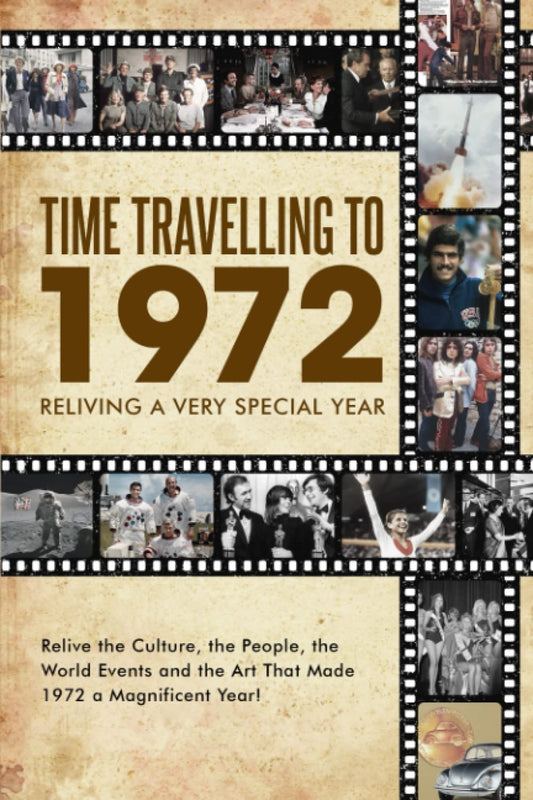 Time Travelling to 1972: Reliving a Very Special Year (Time Traveling - Visiting the Past)
