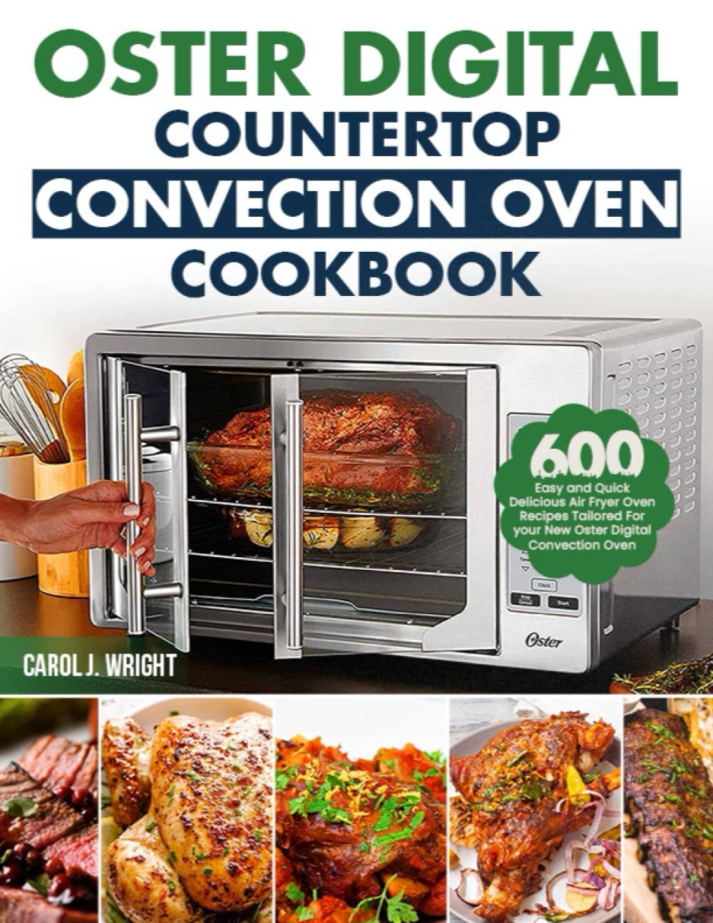Oster Digital Countertop Convection Oven Cookbook: 600 Easy and Quick Delicious Air Fryer Oven Recipes Tailored For your New Oster Digita - 8188