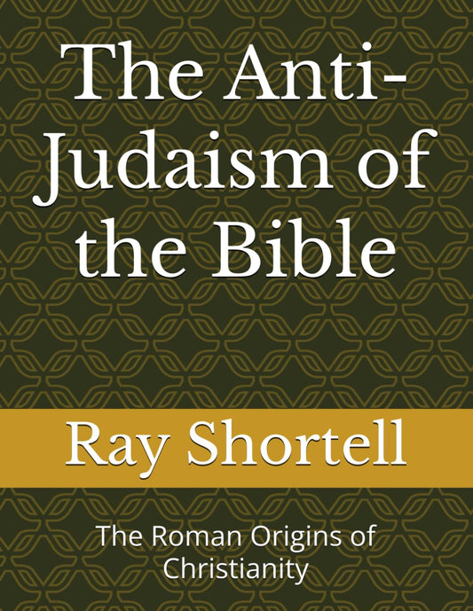 The Anti-Judaism of the Bible: The Roman Origins of Christianity - 8676