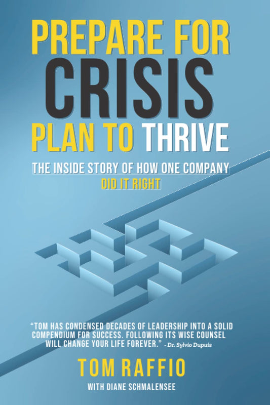 Prepare for Crisis - Plan to Thrive: The Inside Story of How One Company Did It Right