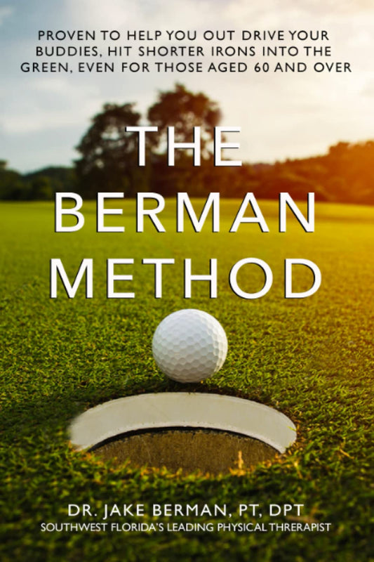 The Berman Method of Golf Performance: Proven to Help You Outdrive Your Buddies, Hit Shorter Irons into the Greens, and Stay Competitive Well Past Your 60s