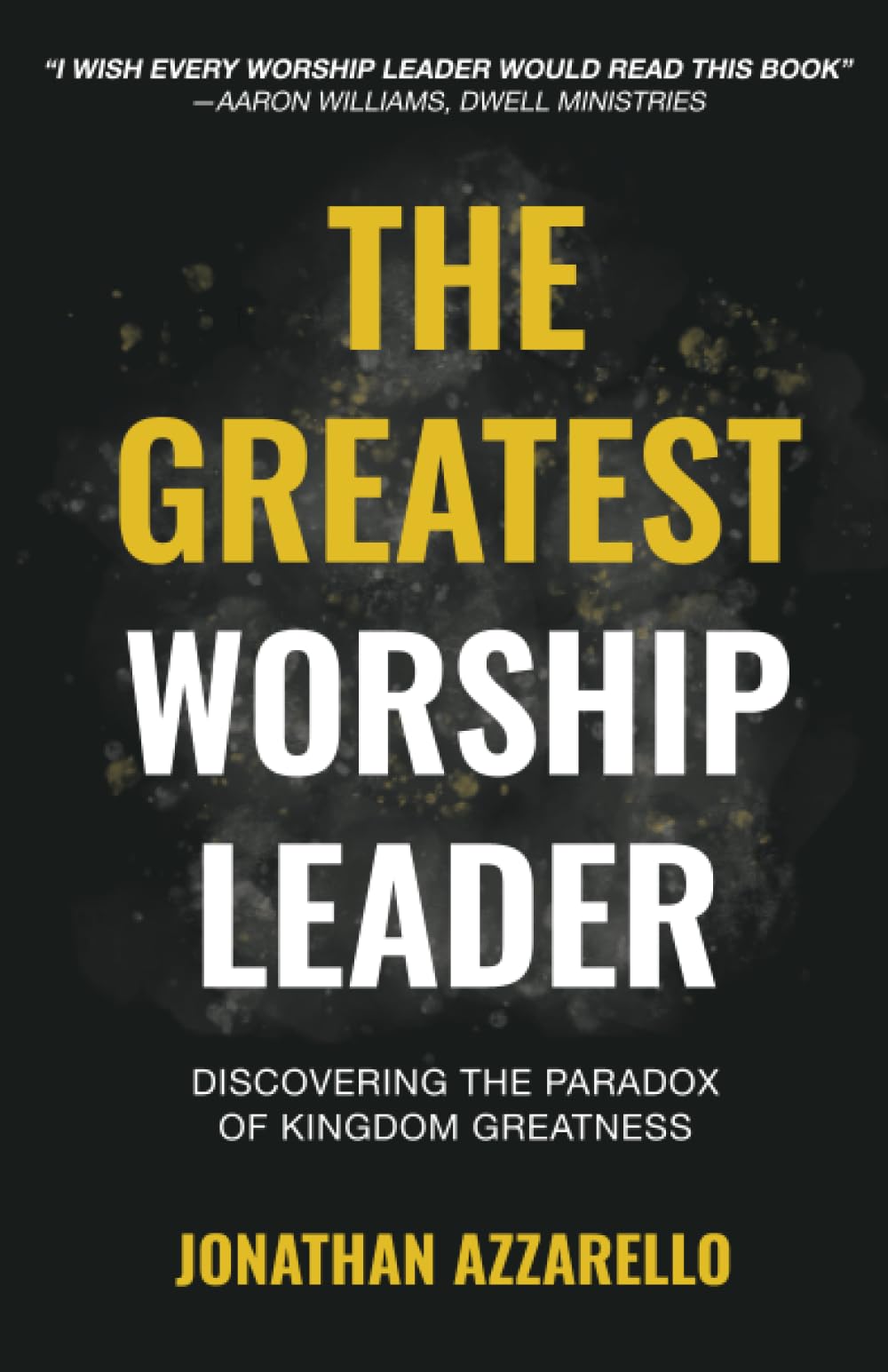 The Greatest Worship Leader: Discovering the Paradox of Kingdom Greatness