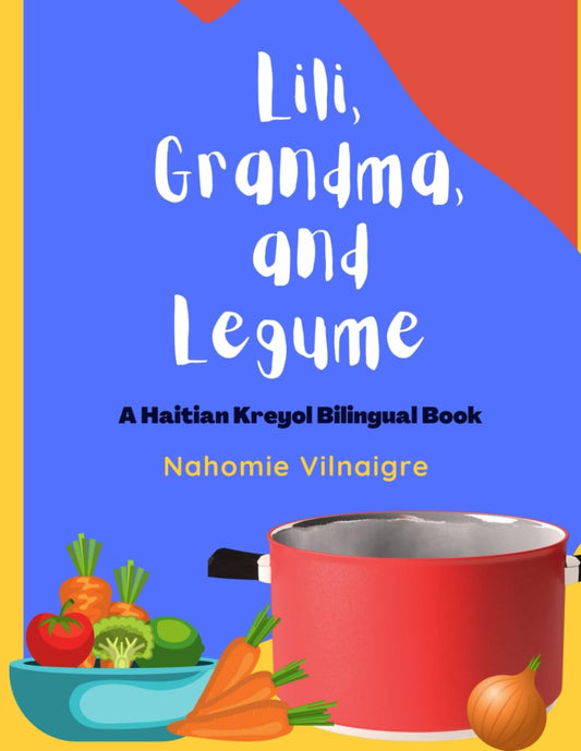 Lili, Grandma, and Legume: A Haitian Kreyol Bilingual Book (Lili Speaks Haitian Creole) - 4850