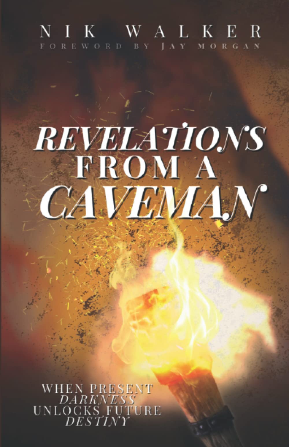 Revelations From a Caveman: When Present Darkness Unlocks Future Destiny
