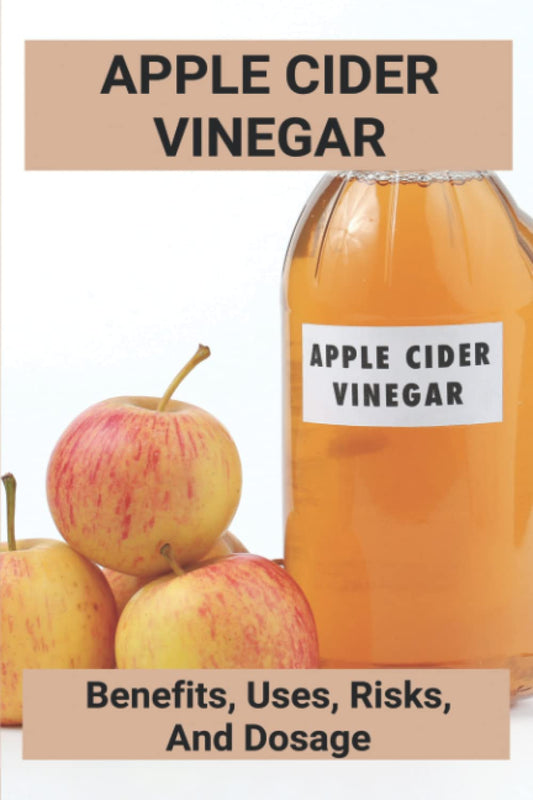 Apple Cider Vinegar: Benefits, Uses, Risks, And Dosage