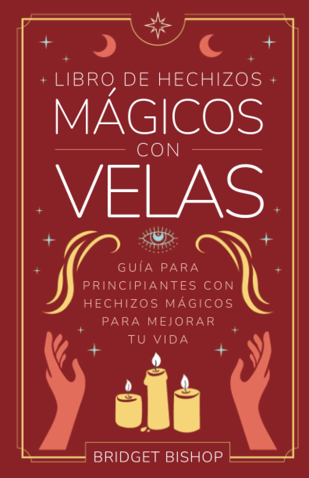 Libro de hechizos mágicos con velas: Guía para principiantes con hechizos mágicos para mejorar tu vida (Libros de hechizos para principiantes) (Spanish Edition) - 689