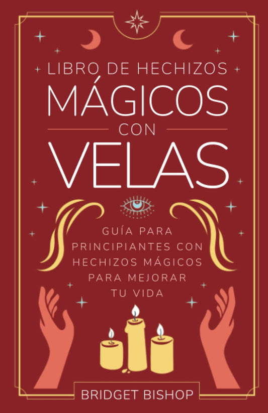 Libro de hechizos mágicos con velas: Guía para principiantes con hechizos mágicos para mejorar tu vida (Libros de hechizos para principiantes) (Spanish Edition) - 689