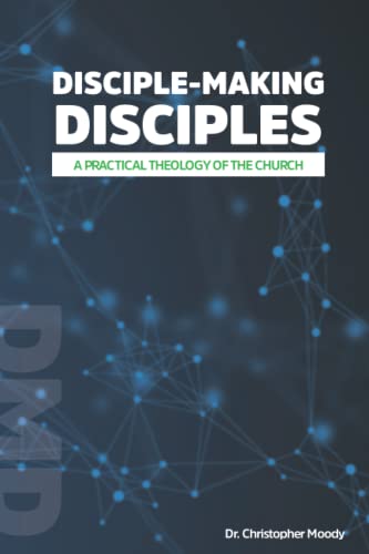 Disciple-Making Disciples: A Practical Theology Of The Church - 734