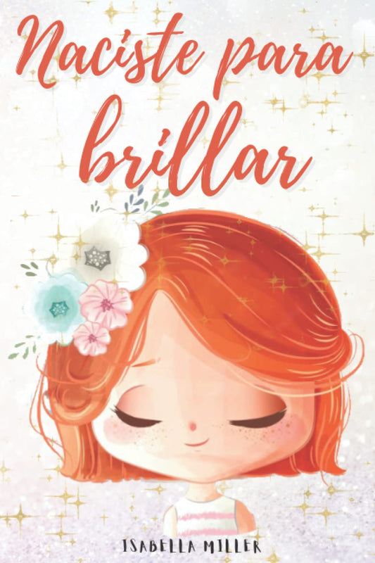 Naciste para brillar: Inspirador libro infatil para potenciar la autoestima de las niñas. Perfecto para niñas a partir de 6 años. (Libros motivacionales para niños y niñas) (Spanish Edition) - 7418