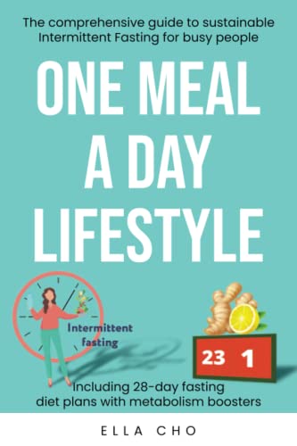 ONE MEAL A DAY LIFESTYLE: The comprehensive guide to sustainable Intermittent Fasting for busy people. Sustainable Weight Loss for busy moms. One Meal a Day for beginners. 28-day weight loss plan - 9564