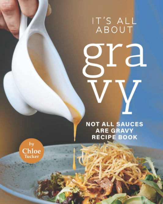 It's All About Gravy: Not All Sauces Are Gravy Recipe Book - 6413