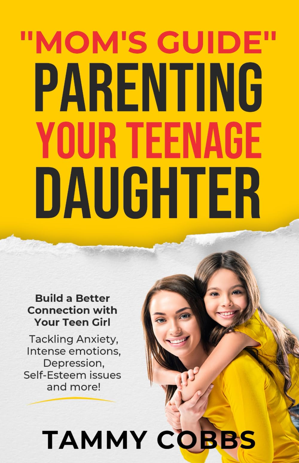 "Mom's Guide" Parenting Your Teenage Daughter: Build a Better Connection with Your Teen Girl Tackling Anxiety, Intense Emotions, Depression, Self-Esteem issues and more! - 8822