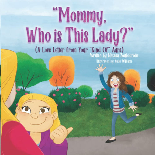 Mommy, Who Is This Lady?: A Love Letter From Your "Kind Of" Aunt - 3230