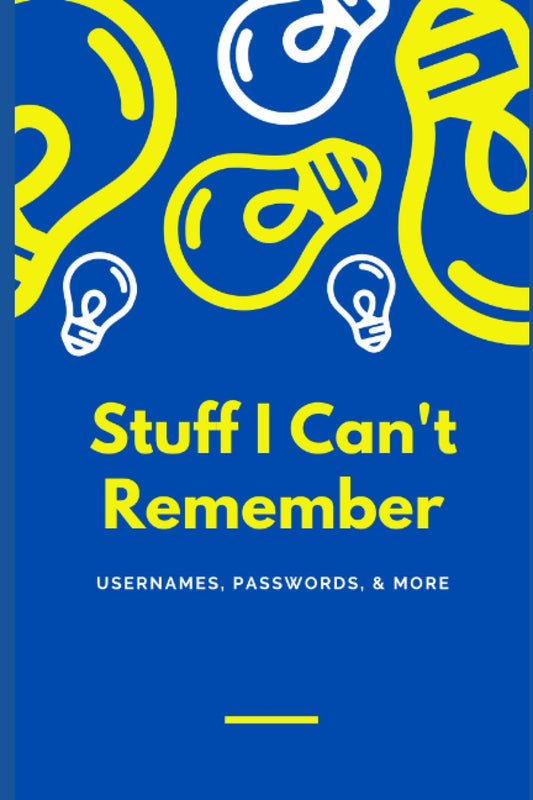 Stuff I Can't Remember: At A glance, Username, Password, Birthdays, and Details Organizer Notebook - 695